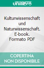 Kulturwissenschaft und Naturwissenschaft. E-book. Formato PDF ebook di Heinrich Rickert