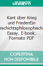 Kant über Krieg und FriedenEin geschichtsphilosophischer Essay. E-book. Formato PDF ebook di Paul Natorp