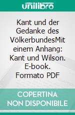 Kant und der Gedanke des VölkerbundesMit einem Anhang: Kant und Wilson. E-book. Formato PDF ebook