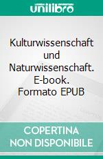 Kulturwissenschaft und Naturwissenschaft. E-book. Formato EPUB ebook