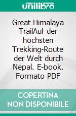 Great Himalaya TrailAuf der höchsten Trekking-Route der Welt durch Nepal. E-book. Formato PDF ebook di Gerda Maria Pauler