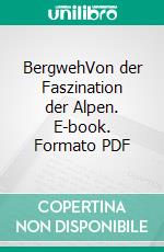 BergwehVon der Faszination der Alpen. E-book. Formato PDF ebook