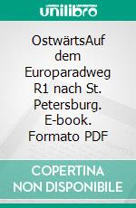 OstwärtsAuf dem Europaradweg R1 nach St. Petersburg. E-book. Formato PDF ebook