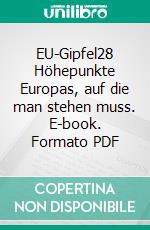 EU-Gipfel28 Höhepunkte Europas, auf die man stehen muss. E-book. Formato PDF ebook di Wolfgang Machreich