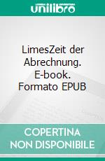 LimesZeit der Abrechnung. E-book. Formato EPUB ebook di Rainer König