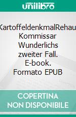 KartoffeldenkmalRehau: Kommissar Wunderlichs zweiter Fall. E-book. Formato EPUB