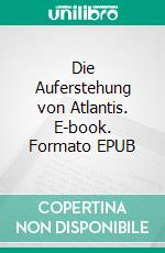 Die Auferstehung von Atlantis. E-book. Formato EPUB