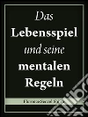 Das lebensspiel und seine mentalen regeln. E-book. Formato Mobipocket ebook di Florence Scovel Shinn