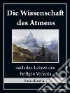 Die wissenschaft des atmens: nach den lehren des heiligen Vedanta. E-book. Formato Mobipocket ebook di Ramacharaka