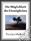 Die möglichkeit des unmöglichen. E-book. Formato Mobipocket ebook