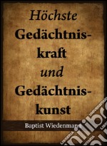 Höchste Gedächtniskraft und Gedächtniskunst. E-book. Formato EPUB