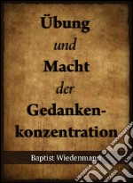 Übung und Macht der Gedankenkonzentration. E-book. Formato EPUB