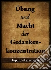 Übung und Macht der Gedankenkonzentration. E-book. Formato EPUB ebook di Baptist Wiedenmann