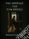 Das geheime Tor zum Erfolg. E-book. Formato Mobipocket ebook di Florence Scovel Shinn