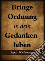 Bringe Ordnung in dein Gedankenleben. E-book. Formato EPUB ebook