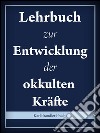 Lehrbuch zur Entwicklung der okkulten Kräfte. E-book. Formato EPUB ebook