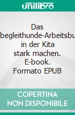 Das Therapiebegleithunde-ArbeitsbuchKinder in der Kita stark machen. E-book. Formato EPUB ebook