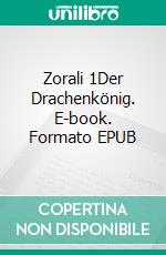 Zorali 1Der Drachenkönig. E-book. Formato EPUB ebook di Toni Kuklik