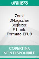 Zorali 2Magischer Begleiter. E-book. Formato EPUB ebook di Toni Kuklik