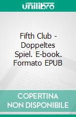 Fifth Club - Doppeltes Spiel. E-book. Formato EPUB ebook