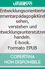 Entwicklungsorientierte ElementarpädagogikKinder sehen, verstehen und entwicklungsunterstützend handeln. E-book. Formato EPUB ebook di Armin Krenz