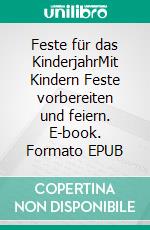 Feste für das KinderjahrMit Kindern Feste vorbereiten und feiern. E-book. Formato EPUB ebook di Bücken Eckart