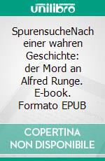 SpurensucheNach einer wahren Geschichte: der Mord an Alfred Runge. E-book. Formato EPUB ebook di Jutta Michels