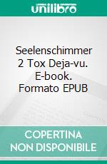 Seelenschimmer 2 Tox Deja-vu. E-book. Formato EPUB ebook