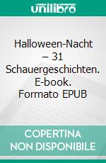 Halloween-Nacht – 31 Schauergeschichten. E-book. Formato EPUB ebook di Astrid Pfister