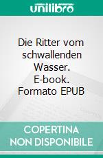 Die Ritter vom schwallenden Wasser. E-book. Formato EPUB ebook