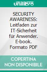 SECURITY AWARENESS: Leitfaden zur IT-Sicherheit für Anwender. E-book. Formato PDF ebook di Carlo Westbrook