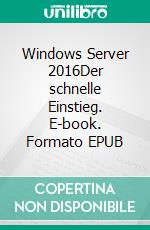 Windows Server 2016Der schnelle Einstieg. E-book. Formato EPUB