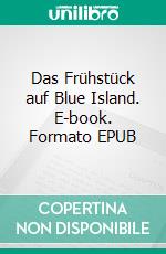 Das Frühstück auf Blue Island. E-book. Formato EPUB ebook di Hans Olden