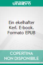 Ein ekelhafter Kerl. E-book. Formato EPUB ebook