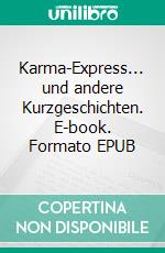 Karma-Express... und andere Kurzgeschichten. E-book. Formato EPUB ebook di Andreas Schnell