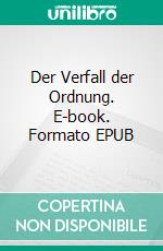 Der Verfall der Ordnung. E-book. Formato EPUB ebook di Dominik A. Vockner