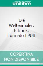 Die Weltenmaler. E-book. Formato EPUB ebook di Heiko Huber