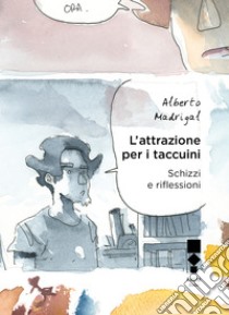 L'attrazione per i taccuini: Schizzi e riflessioni. E-book. Formato EPUB ebook di Alberto Madrigal