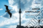 Amor Animalium: Aneddoti animali da Berlino. E-book. Formato EPUB ebook