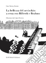 La bellezza del nevischio: a cena con Billroth e Brahms. E-book. Formato EPUB ebook