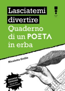 Lasciatemi divertire: Quaderno di un poeta in erba. E-book. Formato EPUB ebook di Nicoletta Grillo