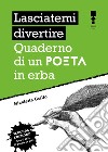 Lasciatemi divertire: Quaderno di un poeta in erba. E-book. Formato EPUB ebook di Nicoletta Grillo