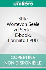 Stille Wortevon Seele zu Seele. E-book. Formato EPUB