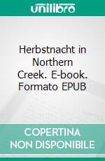 Herbstnacht in Northern Creek. E-book. Formato EPUB ebook