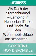 Als Dach der Sternenhimmel – Camping in NeuseelandTipps und Tricks für den Wohnmobli-Urlaub am schönsten Ende der Welt. E-book. Formato EPUB ebook di Jenny Menzel