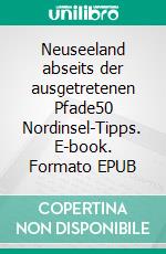 Neuseeland abseits der ausgetretenen Pfade50 Nordinsel-Tipps. E-book. Formato EPUB ebook di Jenny Menzel