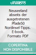 Neuseeland abseits der ausgetretenen Pfade50 Nordinsel-Tipps. E-book. Formato PDF ebook di Jenny Menzel