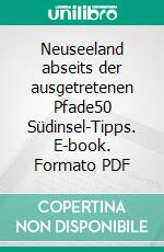 Neuseeland abseits der ausgetretenen Pfade50 Südinsel-Tipps. E-book. Formato PDF ebook di Jenny Menzel