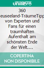 360 Neuseeland-TräumeTipps von Experten und Fans für einen traumhaften Aufenthalt am schönsten Ende der Welt. E-book. Formato EPUB ebook