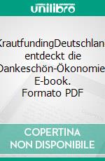 KrautfundingDeutschland entdeckt die Dankeschön-Ökonomie. E-book. Formato PDF ebook